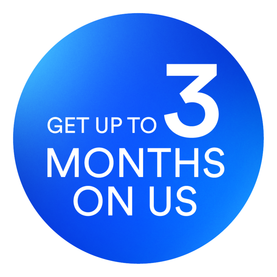 Get up to three months on us